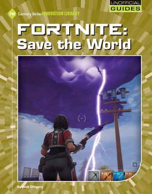 Fortnite: Save the World (21st Century Skills Innovation Library: Unofficial Guides)