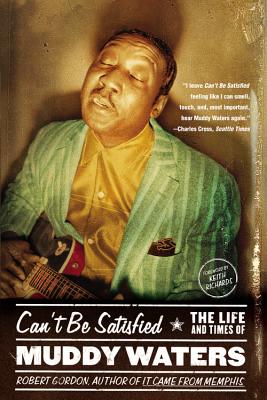 Can't Be Satisfied: The Life and Times of Muddy Waters Cover Image