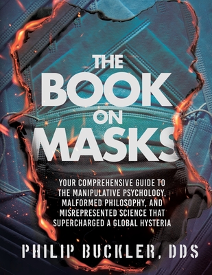 The Book on Masks: Your Comprehensive Guide to the Manipulative Psychology, Malformed Philosophy, and Misrepresented Science that Superch Cover Image