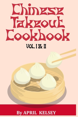 Chinese Takeout Cookbook: Favourites Chinese Takeout Recipes To Make At Home By April Kelsey Cover Image