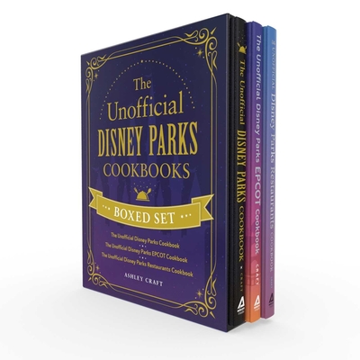The Unofficial Disney Parks Cookbooks Boxed Set: The Unofficial Disney Parks Cookbook, The Unofficial Disney Parks EPCOT Cookbook, The Unofficial Disney Parks Restaurants Cookbook (Unofficial Cookbook Gift Series) By Ashley Craft Cover Image