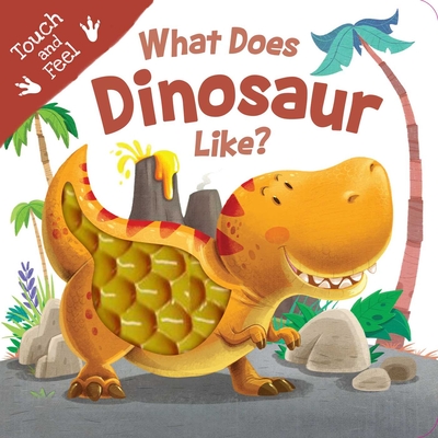 What Does Dinosaur Like?: Touch & Feel Board Book By IglooBooks, Gabriel Cortina (Illustrator) Cover Image