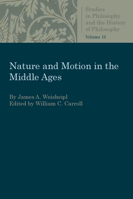 Nature and Motion in the Middle Age (Studies in Philosophy & the History of Philosophy) Cover Image