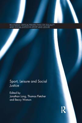 Sport, Leisure and Social Justice (Routledge Critical Perspectives on Equality and Social Justi)