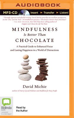 Mindfulness Is Better Than Chocolate: A Practical Guide to Enhanced Focus and Lasting Happiness in a World of Distractions Cover Image