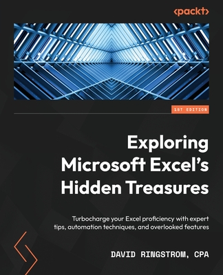 Exploring Microsoft Excel's Hidden Treasures: Turbocharge your Excel proficiency with expert tips, automation techniques, and overlooked features Cover Image