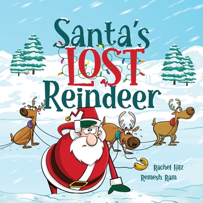 Santa's Lost Reindeer: A Christmas Book That Will Keep You Laughing By Rachel Hilz, Remesh Ram (Illustrator) Cover Image