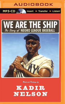 We Are the Ship: The Story of Negro League Baseball By Kadir Nelson, Dion Graham (Read by) Cover Image