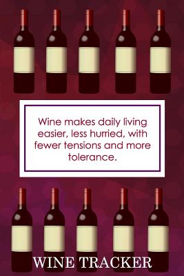 Wine Tracker: Wine Makes Daily Living Easier, Less Hurried With Less Tensions Cover Image