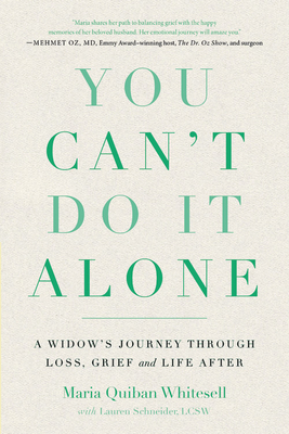 You Can't Do It Alone: A Widow's Journey Through Loss, Grief and Life After By Maria Quiban Whitesell, Lauren Schneider, LCSW (With) Cover Image