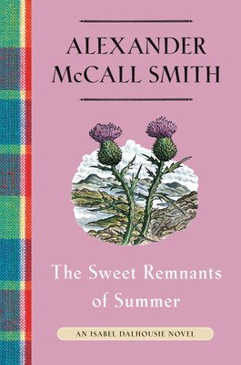 The Sweet Remnants of Summer: An Isabel Dalhousie Novel (14) (Isabel Dalhousie Series #14) By Alexander McCall Smith Cover Image