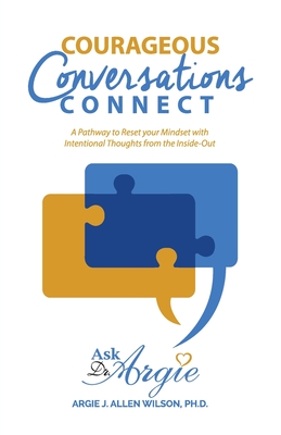 Courageous Conversations Connect: A Pathway to Reset Your Mindset with Intentional Thoughts from the Inside-Out Cover Image