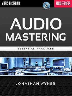 Audio Mastering: Essential Practices [With CD (Audio)] By Jonathan Wyner Cover Image