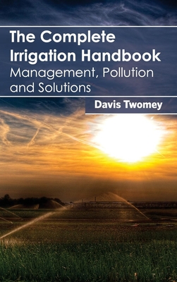 Complete Irrigation Handbook: Management, Pollution and Solutions Cover Image