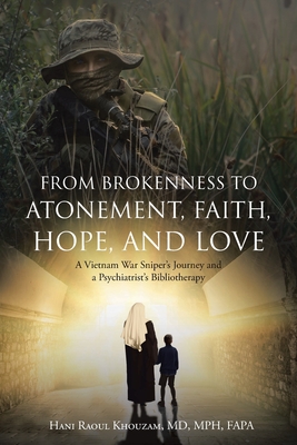 From Brokenness to Atonement, Faith, Hope, and Love: A Vietnam War Sniper's Journey and a Psychiatrist's Bibliotherapy Cover Image