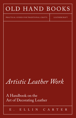 Artistic Leather Work - A Handbook on the Art of Decorating Leather Cover Image