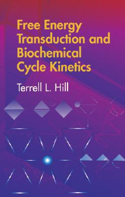 Free Energy Transduction and Biochemical Cycle Kinetics (Dover Books on Chemistry) By Terrell L. Hill Cover Image