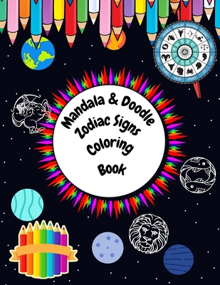 Mandala & Doodle Zodiac Signs Coloring Book: Creative Haven Astrology Designs, Stress Relieving For Adults Teens Kids By Rose Gold Cover Image