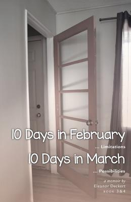 10 Days in February... Limitations & 10 Days in March... Possibilities: A Memoir By Eleanor Deckert Cover Image