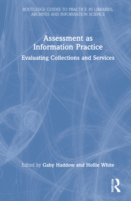 Assessment as Information Practice: Evaluating Collections and Services Cover Image