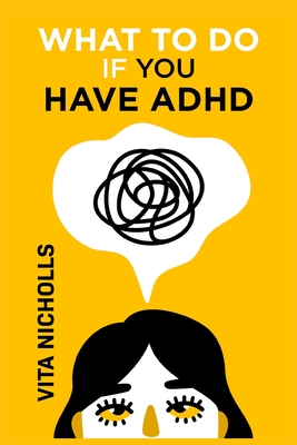 What to do if you have ADHD: Stay Organized, Overcome Distractions, and Improve Relationships. The Complete Guide to Manage Your Emotions, Finances Cover Image