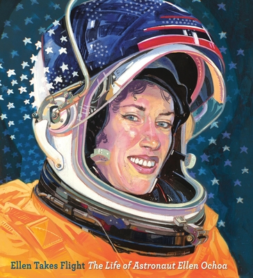 Ellen Takes Flight: The Life of Astronaut Ellen Ochoa (A Big Words Book)