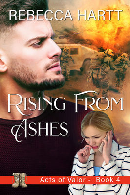 Rising From Ashes: Christian Romantic Suspense (Acts of Valor) By Rebecca Hartt Cover Image