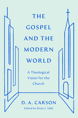 The Gospel and the Modern World: A Theological Vision for the Church Cover Image