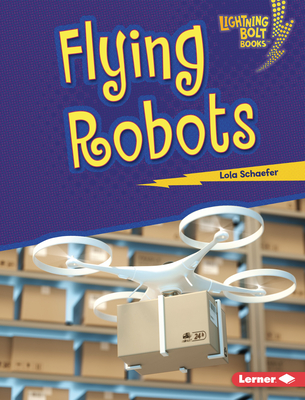 Flying Robots (Lightning Bolt Books (R) -- Robotics)