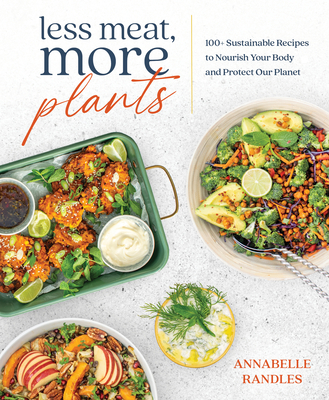 Less Meat, More Plants: 100+ Sustainable Recipes to Nourish Your Body and Protect Our Planet Cover Image