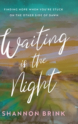 Waiting is the Night: Finding Hope When You're Stuck on the Other Side of Dawn Cover Image