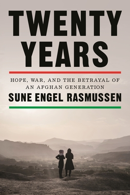 Twenty Years: Hope, War, and the Betrayal of an Afghan Generation Cover Image