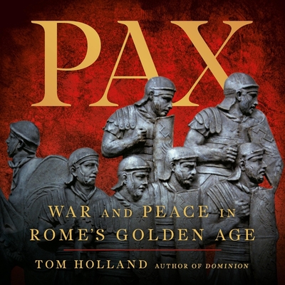 Pax: War and Peace in Rome's Golden Age By Tom Holland, Tom Holland (Read by) Cover Image