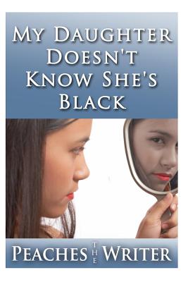 My Daughter Doesn't Know She's Black Cover Image