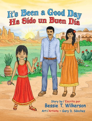 It's Been a Good Day Ha Sido un Buen dia: English and in Spanish By Bessie T. Wilkerson Cover Image