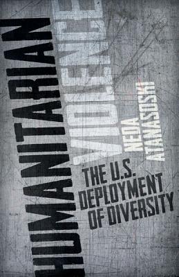Humanitarian Violence: The U.S. Deployment of Diversity (Difference Incorporated)