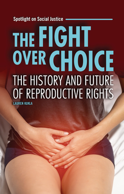 The Fight Over Choice: The History and Future of Reproductive Rights (Spotlight on Social Justice)