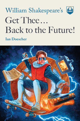 Cover for William Shakespeare's Get Thee Back to the Future! (Pop Shakespeare #2)