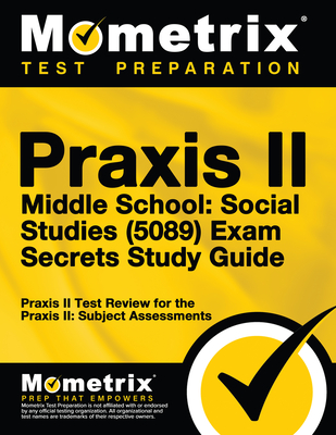 Praxis II Middle School: Social Studies (5089) Exam Secrets Study Guide: Praxis II Test Review for the Praxis II: Subject Assessments (Secrets (Mometrix)) By Mometrix Teacher Certification Test Team (Editor) Cover Image