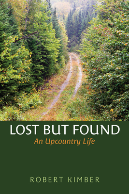 Lost But Found: An Upcountry Life By Robert Kimber Cover Image