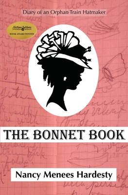 The Bonnet Book: Diary of an Orphan Train Hatmaker By Nancy Menees Hardesty Cover Image