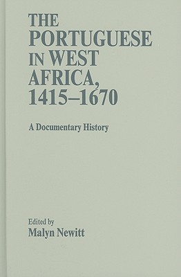 The Portuguese in West Africa, 1415-1670 By Malyn Newitt (Editor) Cover Image