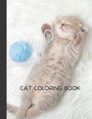 Cat Coloring Book: Cat Gifts for Toddlers, Kids ages 4-8, Girls Ages 8-12  or Adult Relaxation Cute Stress Relief Animal Birthday Coloring (Paperback)