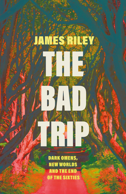 The Bad Trip: Dark Omens, New Worlds and the End of the Sixties Cover Image