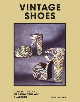 Vintage Shoes: Collecting and Wearing Designer Classics By Caroline Cox Cover Image