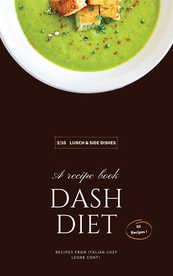 Dash Diet - Lunch and Side Dishes: 50 Comprehensive Breakfast Recipes To Help You Lose Weight, Lower Blood Pressure, And Give You Energy The Whole Day (Dash Diet by Leone Conti #3)