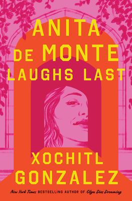 Anita de Monte Laughs Last By Xochitl Gonzalez Cover Image