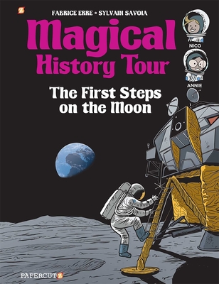 Magical History Tour #10: The First Steps On The Moon By Fabrice Erre, Sylvain Savoia (Illustrator) Cover Image