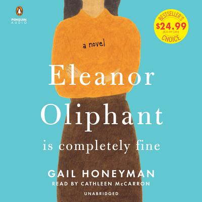 Eleanor Oliphant Is Completely Fine: A Novel By Gail Honeyman, Cathleen McCarron (Read by) Cover Image