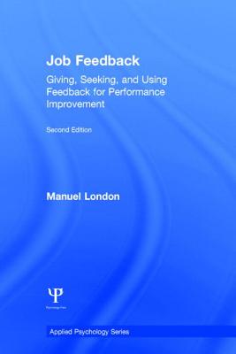 Job Feedback: Giving, Seeking, and Using Feedback for Performance Improvement (Applied Psychology) Cover Image